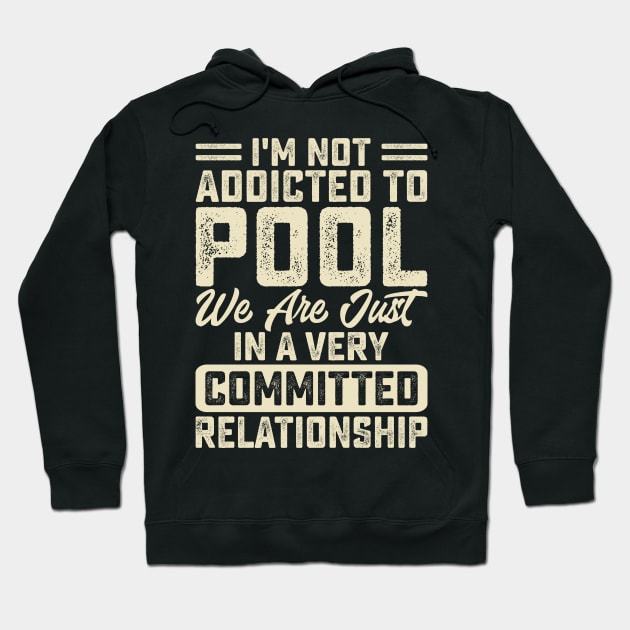 I'm Not Addicted To Pool We Are Just In A Very Relationship T shirt For Women Man T-Shirt Hoodie by QueenTees